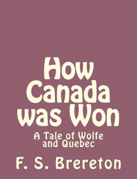 Cover for F S Brereton · How Canada Was Won: a Tale of Wolfe and Quebec (Paperback Book) (2013)