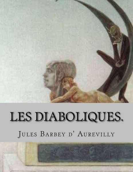 Cover for M Jules Barbey D\' Aurevilly · Les Diaboliques.: (En Supplement): La Bague D' Annibal. (Paperback Book) (2014)