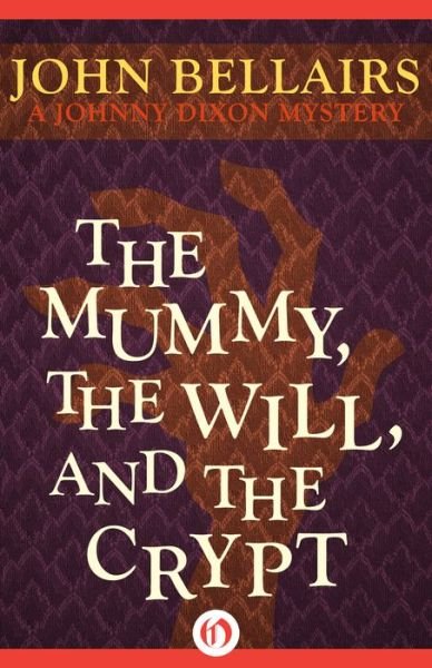 The Mummy, the Will, and the Crypt - Johnny Dixon - John Bellairs - Kirjat - Open Road Media - 9781497608078 - tiistai 30. syyskuuta 2014