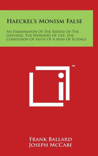 Haeckel's Monism False: an Examination of the Riddle of the Universe, the Wonders of Life, the Confession of Faith of a Man of Science - Frank Ballard - Books - Literary Licensing, LLC - 9781497822078 - March 29, 2014