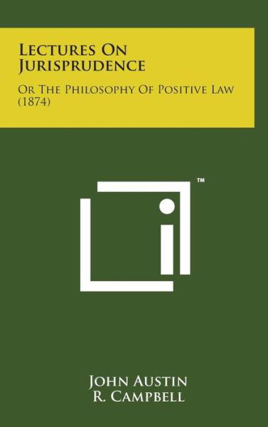 Cover for John Austin · Lectures on Jurisprudence: or the Philosophy of Positive Law (1874) (Hardcover Book) (2014)
