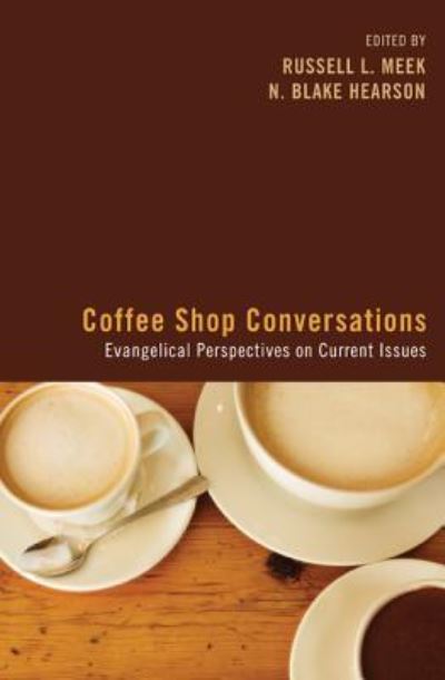 Cover for Russell Meek · Coffee Shop Conversations: Evangelical Perspectives on Current Issues (Hardcover Book) (2013)