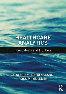 Cover for Mullner, Ross M. (University of Illinois, School of Public Health, Chicago, USA) · Healthcare Analytics: Foundations and Frontiers (Hardcover Book) (2019)