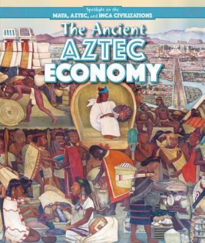 The Ancient Aztec Economy - Barbara M Linde - Książki - PowerKids Press - 9781499419078 - 31 lipca 2016