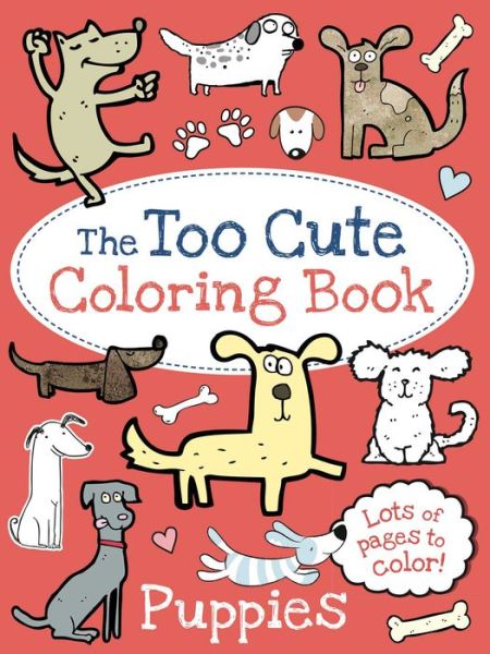 The Too Cute Coloring Book: Puppies - Little Bee Books - Kirjat - Little Bee Books - 9781499802078 - tiistai 5. tammikuuta 2016