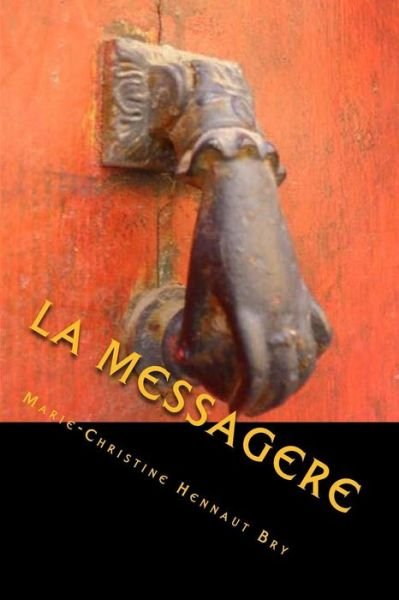 Cover for Mme Marie-christine Hennaut Bry · La Messagere: Si Elle Pousse Votre Porte (Taschenbuch) (2014)