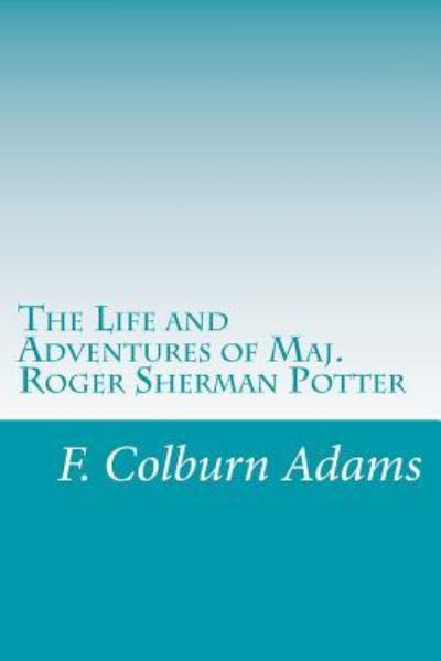 Cover for F Colburn Adams · The Life and Adventures of Maj. Roger Sherman Potter (Paperback Book) (2014)