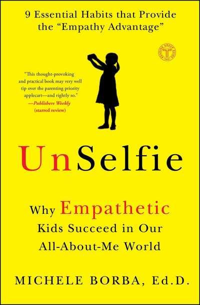 Cover for Borba, Michele, Dr. · UnSelfie: Why Empathetic Kids Succeed in Our All-About-Me World (Paperback Book) (2017)