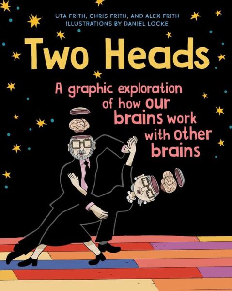 Cover for Uta Frith · Two Heads: A Graphic Exploration of How Our Brains Work with Other Brains (Hardcover bog) (2022)