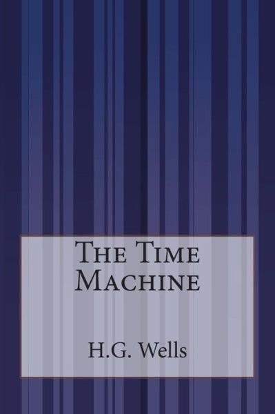 The Time Machine - H G Wells - Livros - Createspace - 9781503202078 - 13 de novembro de 2014