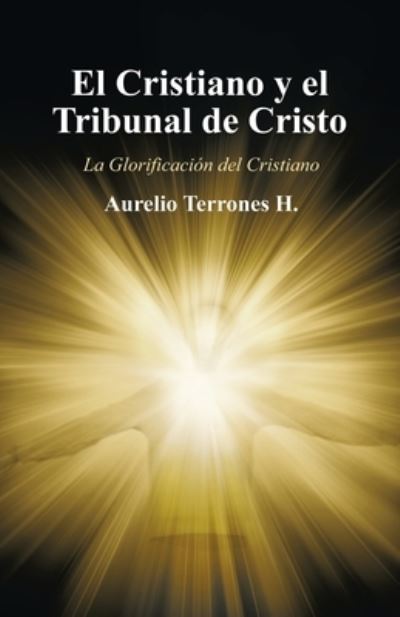 Cover for Aurelio Terrones H · El Cristiano Y El Tribunal De Cristo (Taschenbuch) (2021)