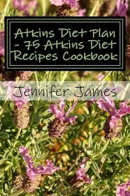Cover for Jennifer James · Atkins Diet Plan - 75 Atkins Diet Recipes Cookbook (Paperback Bog) (2015)