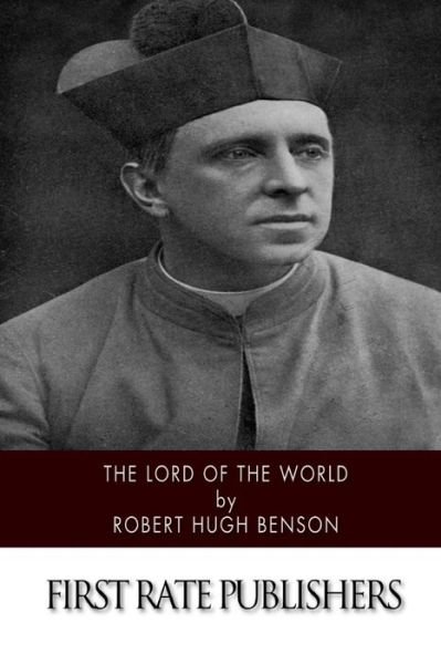 Lord of the World - Robert Hugh Benson - Libros - Createspace - 9781507767078 - 29 de enero de 2015