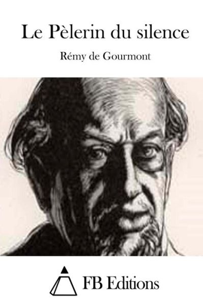 Le Pelerin Du Silence - Remy De Gourmont - Books - Createspace - 9781508760078 - March 6, 2015