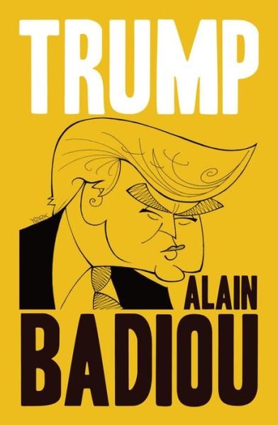 Cover for Badiou, Alain (l'Ecole normale superieure) · Trump (Hardcover Book) (2019)