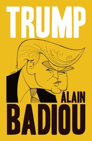 Trump - Badiou, Alain (l'Ecole normale superieure) - Kirjat - John Wiley and Sons Ltd - 9781509536078 - perjantai 29. maaliskuuta 2019