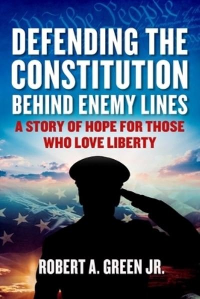 Cover for Robert A. Green · Defending the Constitution behind Enemy Lines: A Story of Hope for Those Who Love Liberty - Children's Health Defense (Hardcover Book) (2023)