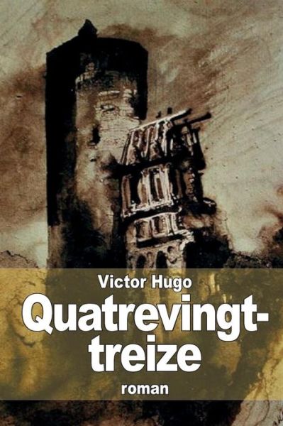 Quatrevingt-treize - Victor Hugo - Books - Createspace - 9781511416078 - March 24, 2015