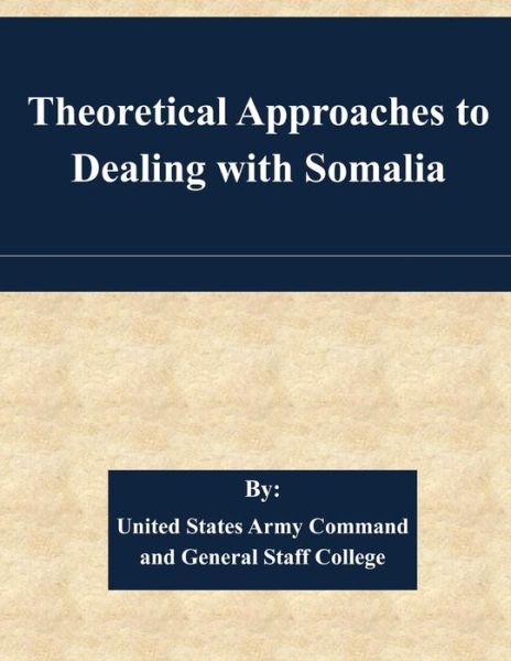 Cover for United States Army Command and General S · Theoretical Approaches to Dealing with Somalia (Paperback Book) (2015)