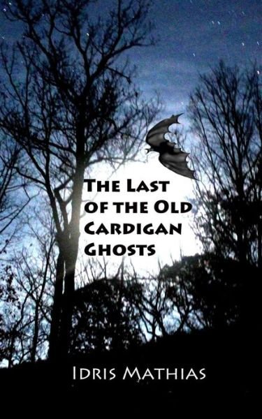 Cover for Idris Mathias · The Last of the Old Cardigan Ghosts (Paperback Bog) (2015)