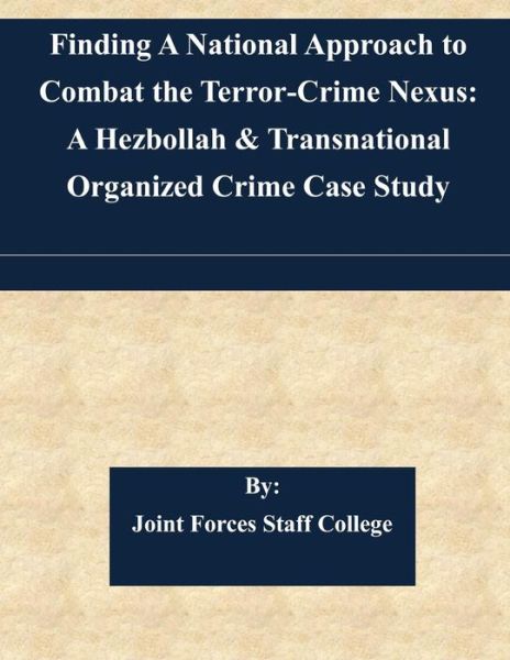 Cover for Joint Forces Staff College · Finding a National Approach to Combat the Terror-crime Nexus: a Hezbollah &amp; Transnational Organized Crime Case Study (Taschenbuch) (2015)