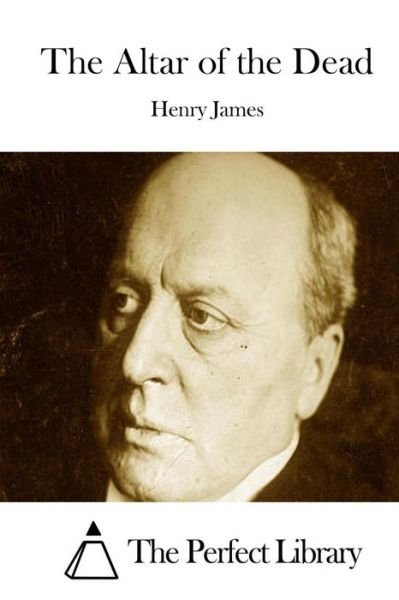 The Altar of the Dead - Henry James - Books - Createspace - 9781511883078 - April 24, 2015