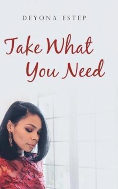 Cover for Deyona Estep · Take What You Need (Innbunden bok) (2017)