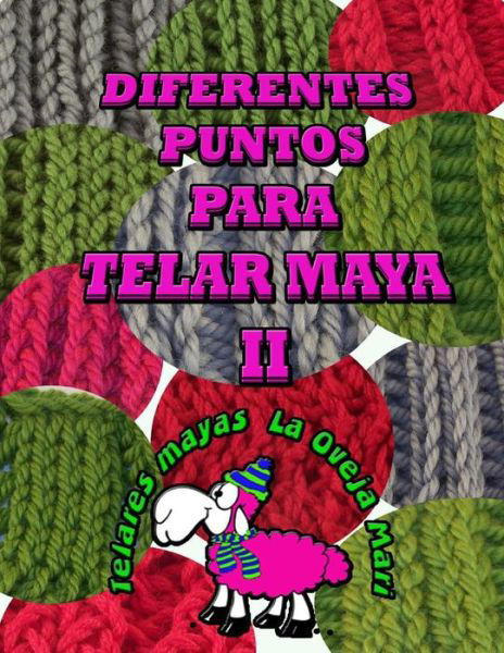 Cover for Telares La Oveja Mari · Diferentes Puntos Para Telar Maya Ii: 12 Puntos Para Tejer Con Telar Maya Tradicional (Taschenbuch) (2015)