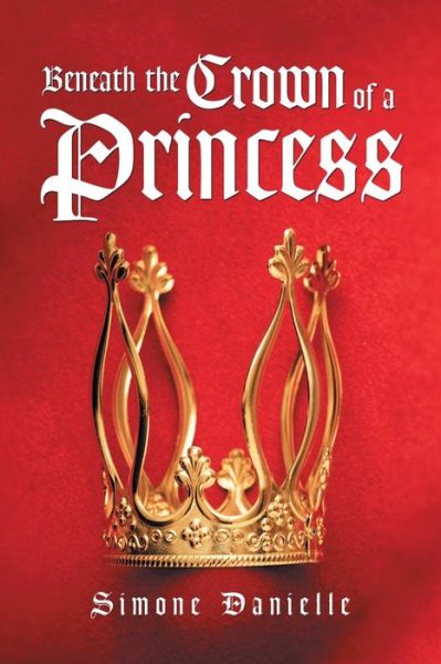 Cover for Simone Danielle · Beneath the Crown of a Princess (Paperback Book) (2016)