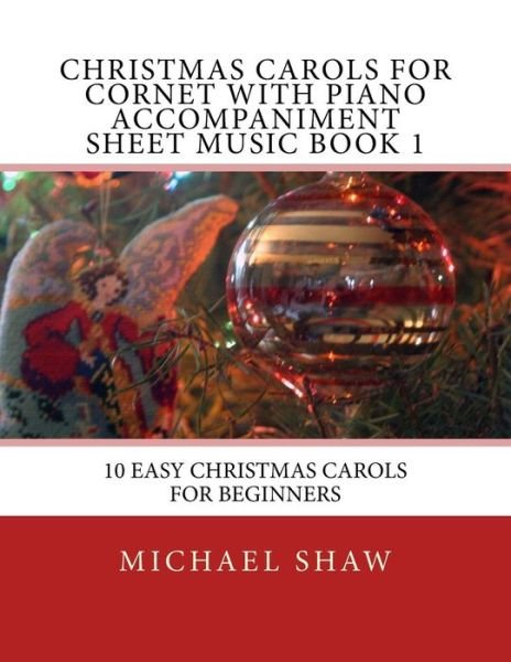 Cover for Michael Shaw · Christmas Carols for Cornet with Piano Accompaniment Sheet Music Book 1: 10 Easy Christmas Carols for Beginners (Pocketbok) (2015)