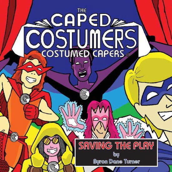 Cover for Byron Dane Turner · The Caped Costumers Costumed Capers: Saving the Play (Paperback Book) (2015)