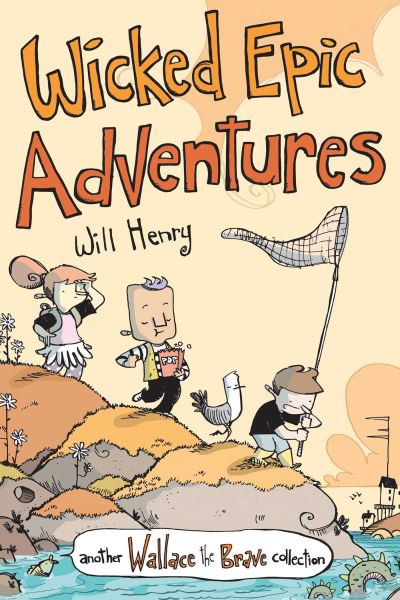 Cover for Will Henry · Wicked Epic Adventures: Another Wallace the Brave Collection - Wallace the Brave (Paperback Book) (2021)