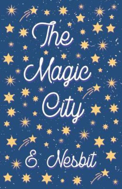 The Magic City - E Nesbit - Books - Read Books - 9781528713078 - June 13, 2019