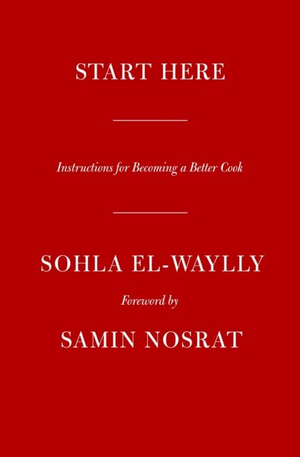 Cover for Sohla El-Waylly · Start Here: Instructions for Becoming a Better Cook (Inbunden Bok) (2023)