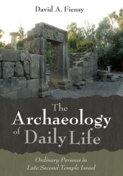 Cover for David A Fiensy · The Archaeology of Daily Life: Ordinary Persons in Late Second Temple Israel (Paperback Book) (2021)