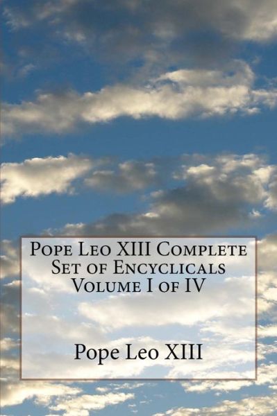 Cover for Pope Leo XIII · Pope Leo XIII Complete Set of Encyclicals Volume I of IV (Paperback Book) (2016)