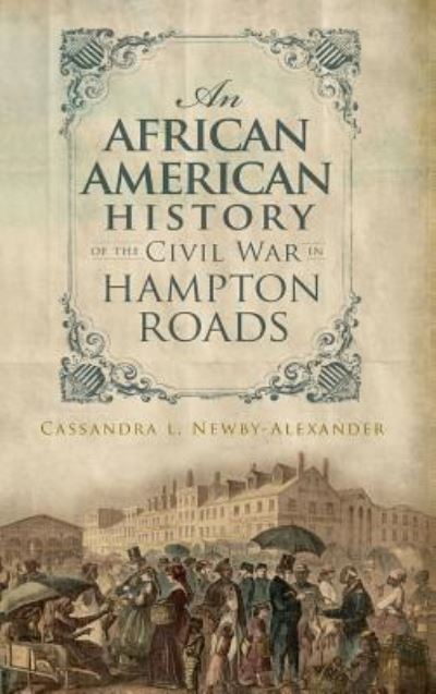 Cover for Cassandra L Newby-Alexander · An African American History of the Civil War in Hampton Roads (Hardcover Book) (2010)