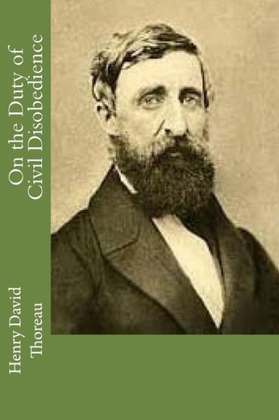 On the Duty of Civil Disobedience - Henry David Thoreau - Bøger - Createspace Independent Publishing Platf - 9781540762078 - 1. december 2016