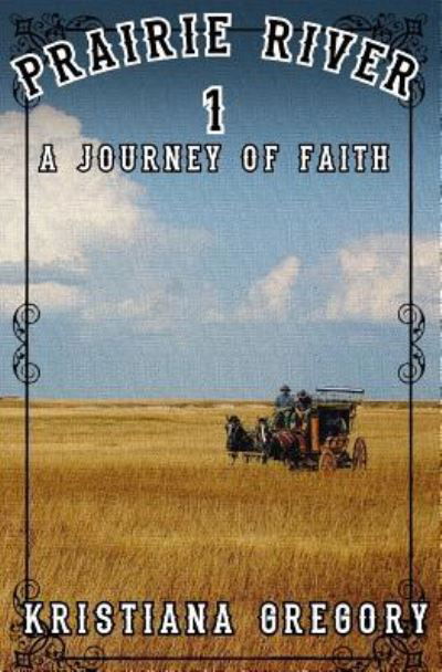 Cover for Kristiana Gregory · Prairie River #1 : A Journey of Faith (Paperback Book) (2019)