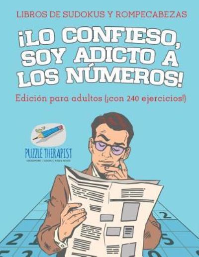 Cover for Speedy Publishing · !Lo confieso, soy adicto a los numeros! Libros de sudokus y rompecabezas Edicion para adultos (!con 240 ejercicios!) (Paperback Book) (2017)