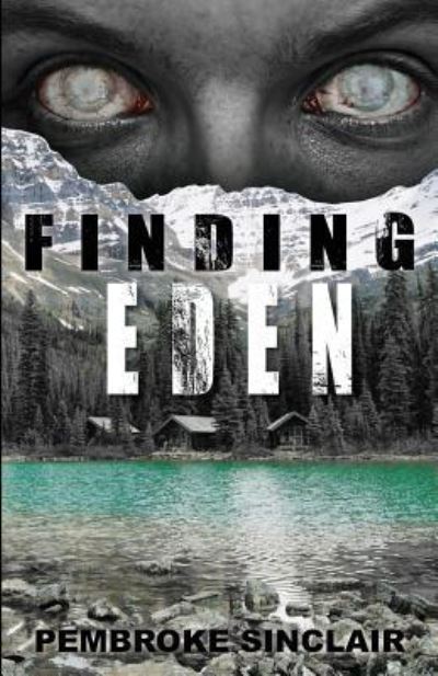 Finding Eden - Pembroke Sinclair - Kirjat - Createspace Independent Publishing Platf - 9781542388078 - maanantai 6. helmikuuta 2017