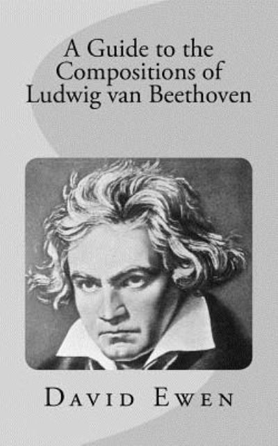 Cover for David Ewen · A Guide to the Compositions of Ludwig van Beethoven (Paperback Book) (2017)