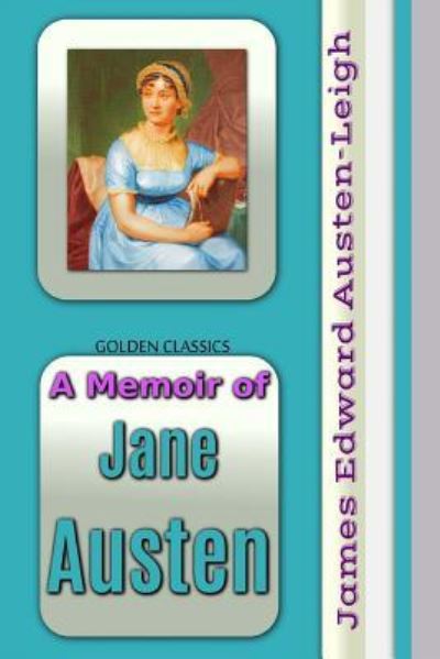 A Memoir of Jane Austen - James Edward Austen-Leigh - Livres - Createspace Independent Publishing Platf - 9781544652078 - 11 mars 2017