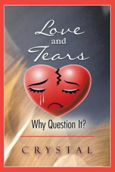 Love and Tears - Crystal - Livres - AuthorHouse - 9781546210078 - 16 octobre 2017