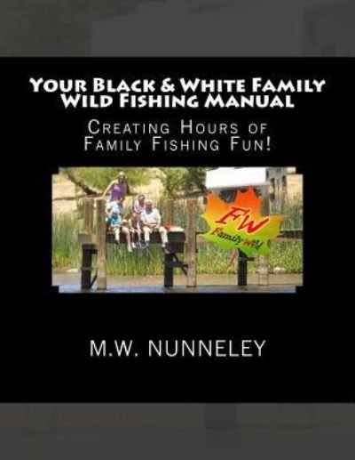 Cover for M W Nunneley · Your Black &amp; White Family Wild Fishing Manual (Pocketbok) (2017)