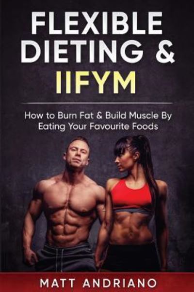 Cover for Matt Andriano · Flexible Dieting &amp; Iifym (Paperback Book) (2017)