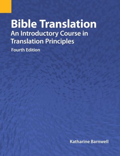 Cover for Katharine Barnwell · Bible Translation: An Introductory Course in Translation Principles, Fourth Edition (Paperback Book) [4th edition] (2020)