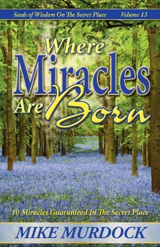 Cover for Mike Murdock · Where Miracles Are Born (Seeds of Wisdom on the Secret Place, Volume 13) (Pocketbok) (2001)