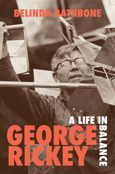 Cover for Belinda Rathbone · George Rickey: A Life in Balance (Hardcover Book) (2021)