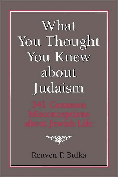 What You Thought You Knew about Judaism: 341 Common Misconceptions about Jewish Life - Reuven P. Bulka - Books - Jason Aronson Publishers - 9781568214078 - December 1, 1994